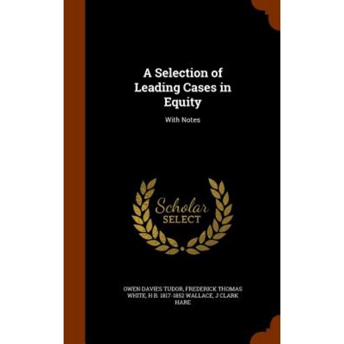 A Selection of Leading Cases in Equity: With Notes Hardcover, Arkose Press