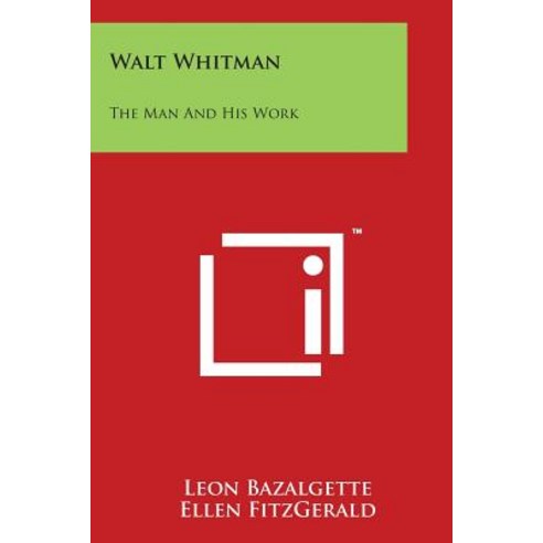 Walt Whitman: The Man and His Work Paperback, Literary Licensing, LLC