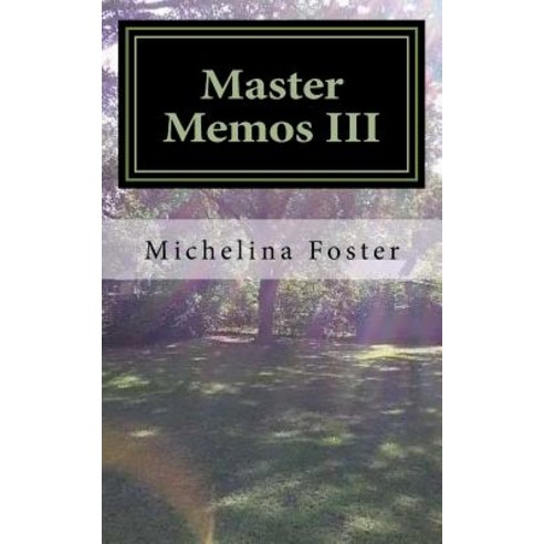 Master Memos III: Reflections on the Journey Paperback, Createspace Independent Publishing Platform