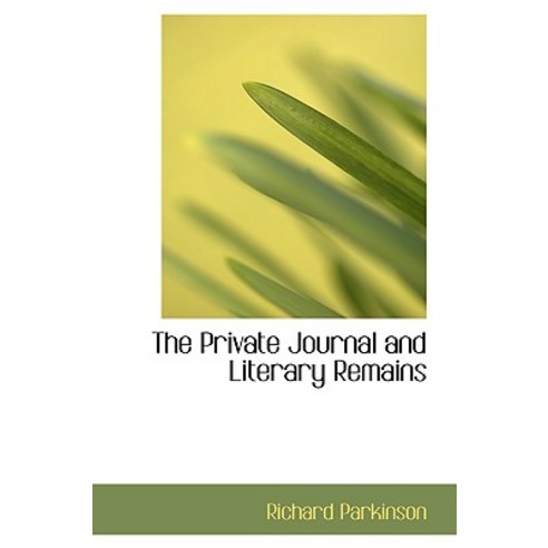 The Private Journal and Literary Remains Paperback, BiblioLife