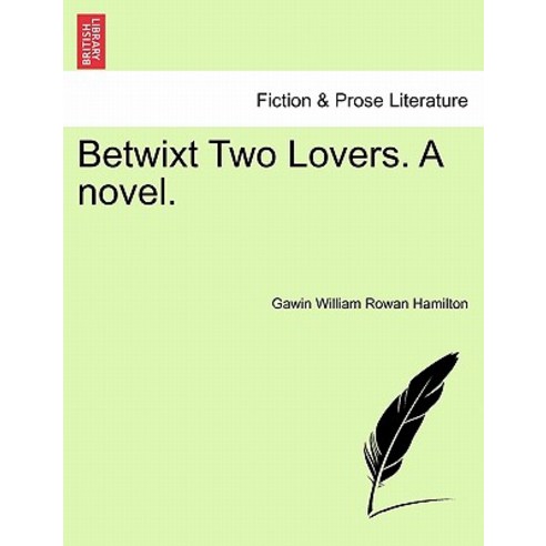 Betwixt Two Lovers. a Novel. Paperback, British Library, Historical Print Editions