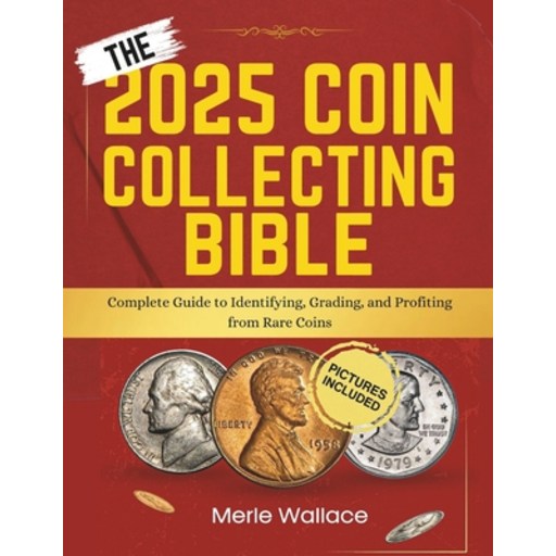 (영문도서) The 2025 Coin Collecting Bible: Complete Guide to Identifying Grading and Pro... Paperback