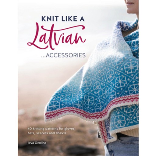 (영문도서) Knit Like a Latvian: Accessories: 40 Knitting Patterns for Gloves Hats Scarves and Shawls Paperback