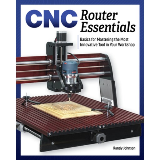 (영문도서) CNC Router Essentials: The Basics for Mastering the Most Innovative Tool in You... Paperback