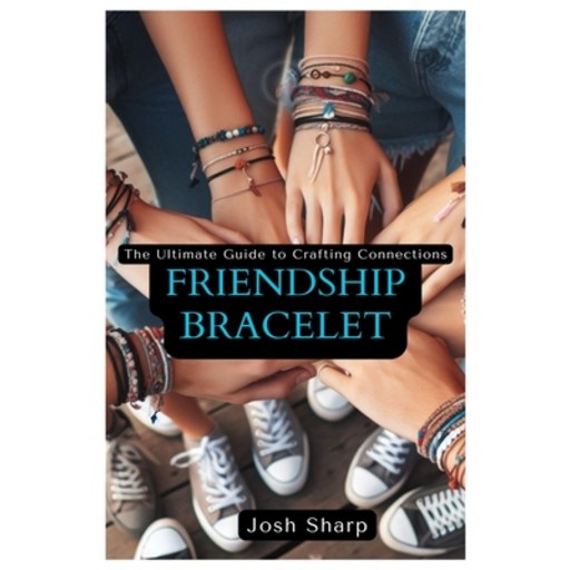 (영문도서) Friendship Bracelet: The Ultimate Guide to Crafting Connections Paperback