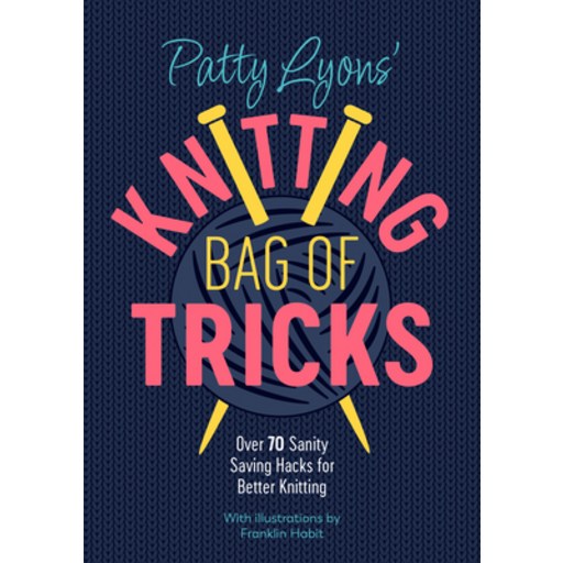 (영문도서) Patty Lyons' Knitting Bag of Tricks: Over 70 Sanity Saving Hacks for Better Knitting Paperback
