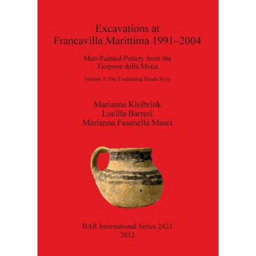 Excavations at Francavilla Marittima 1991-2004: Matt-Painted Pottery from the Timpone Della Motta. Vol...
