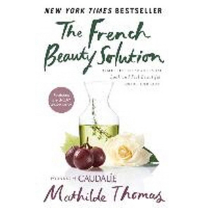 The French Beauty Solution:Time-Tested Secrets to Look and Feel Beautiful Inside and Out, Avery Publishing Group
