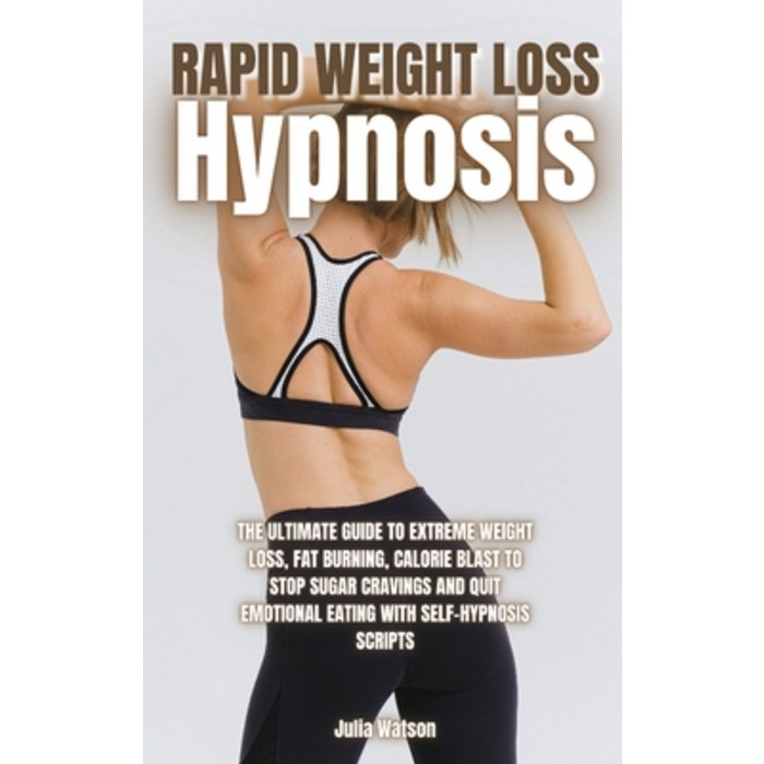 (영문도서) Rapid Weight Loss Hypnosis: The ultimate guide to extreme weight loss fat burning calorie b... Hardcover, Julia Watson, English, 9781802999655 대표 이미지 - Julia 책 추천