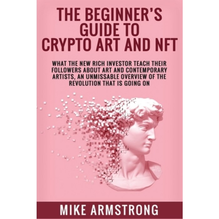 (영문도서) The Beginner's Guide to Crypto Art and NFT: What The New Rich Investor Teach Their Followers ... Paperback, Independently Published, English, 9798515023768 대표 이미지 - NFT 추천