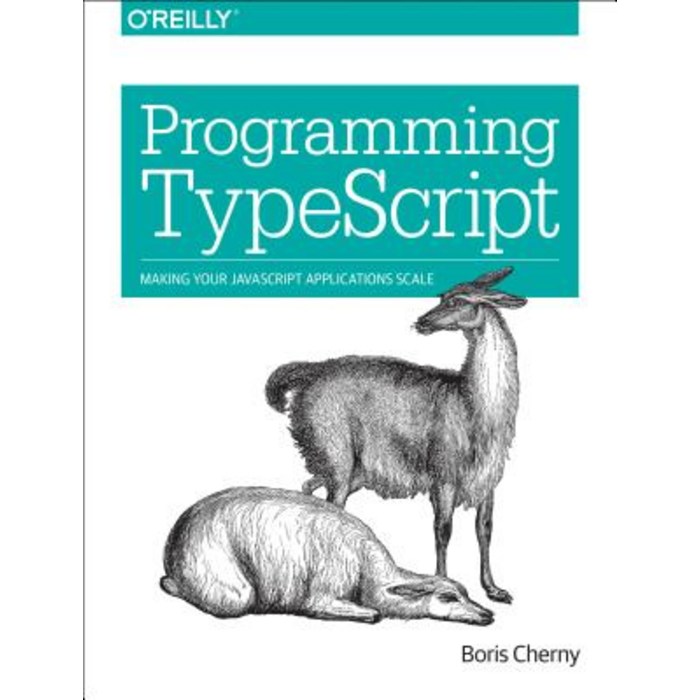 (영문도서) Programming Typescript Making Your JavaScript Applications Scale, O'Reilly Media 대표 이미지 - JavaScript 책 추천