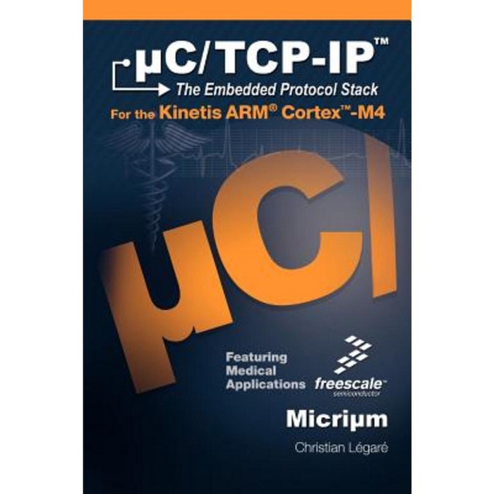 C/TCP-IP the Embedded Protocol Stack for the Kinetis Arm Cortex-M4 Hardcover, Micrium 대표 이미지 - TCP/IP 책 추천