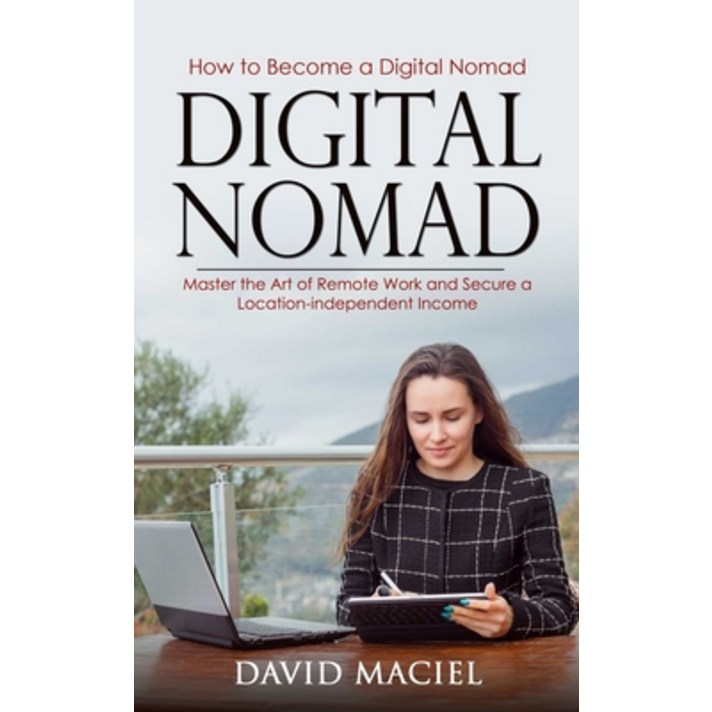  (영문도서) Digital Nomad: How to Become a Digital Nomad (Master the Art of Remote Work and Secure a Loca... Paperback, David Maciel, English, 9781778177996 